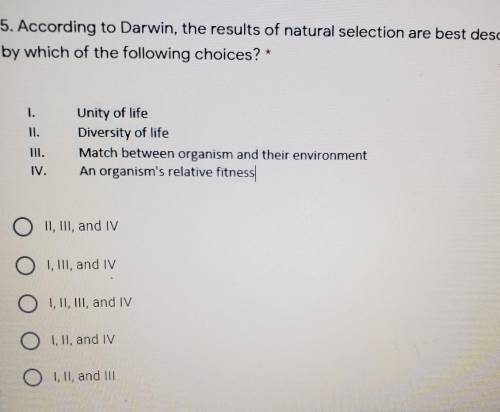 5. According to Darwin, the results of natural selection are best describedby which of the following