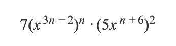 7(x^3n−2)^n·(5x^n+6)^2 simplify