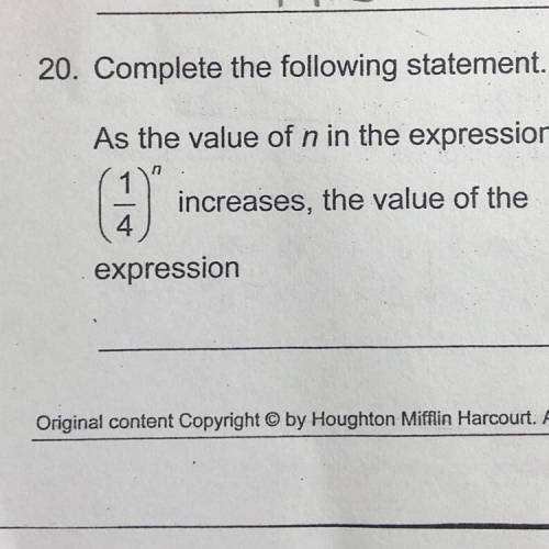 Complete the following statement. As the value of n in the expression (1/4)n increases, the value of