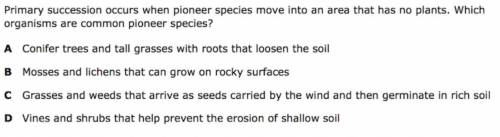 Primary succession is a pioneer species move into an area that has no plants.Which organisms are com