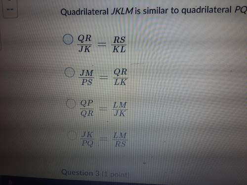 Quadrilateral jklm is similar to quadrilateral pqrs which proportion must be true the answer choices