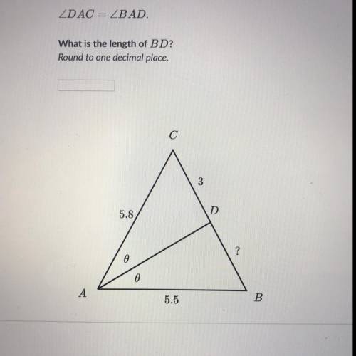 ZDAC = ZBAD What is the length of BD? Round to one decimal place. 5.8 0 5.5