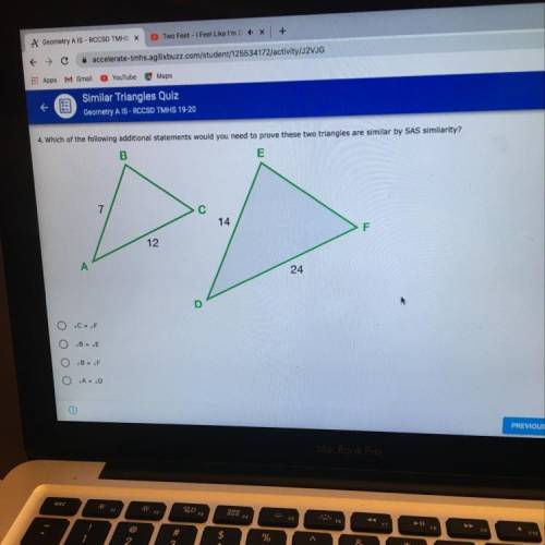 4. Which of the following additional statements would you need to prove these two triangleS are simi