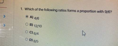 Which of the following ratios forms a following with 9/6? A) 4/6 B) 12/10 C) 6/4 D)8/5