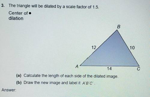 The triangle will be dilated by a scale factor of 1.5. Center of dilation. Answer questions A and B