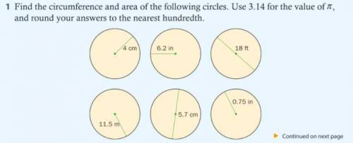 `find the circumference and area of the following circles. Use 3.14 for pi value, and round your ans