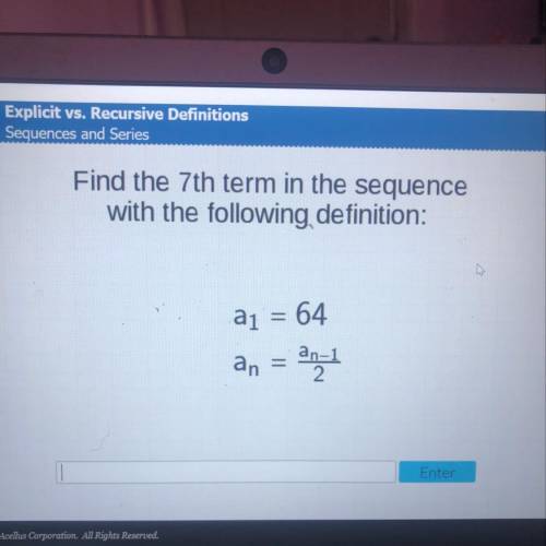 Find the 7th term in the sequence with the following definition: a1 = 64 | 0
