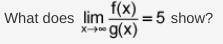SEE PICTURE ATTACHED Answer Choices: g(x) grows faster than f(x) as x goes to infinity. f(x) and g(x