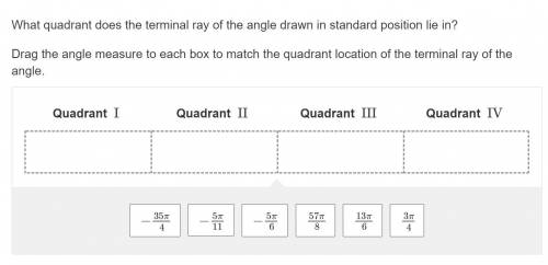 Please help!! What quadrant does the terminal ray of the angle drawn in standard position lie in?