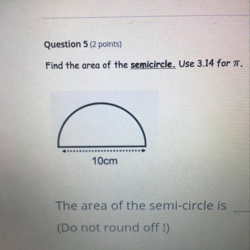Find the area of the semicircle. Use 3.14 for pi. 10cm