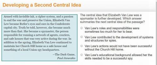 Identify the central idea.  Q: The central idea that Elizabeth Van Lew was a spymaster is further de