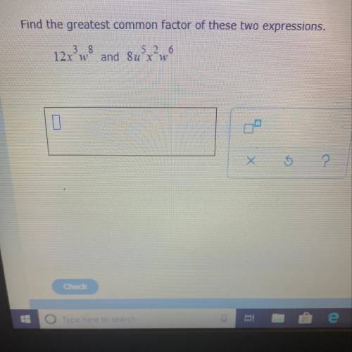 Find the greatest common factor of these two expressions. 12x^3w^8 and 8u^5x^2w^6