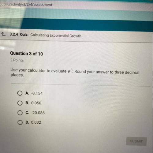Use your calculator to evaluate e Round your answer to three decimal places. O A. -8.154 O B. 0.050