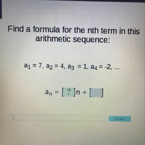 Find a formula for the nth term in the arithmetic sequence A1=7,a2 =4 ...