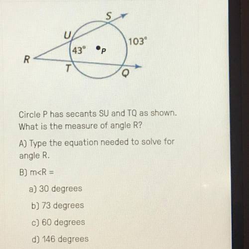 Circle P has secants SU and TQ as shown. What is the measure of angle R?  A) type the equation neede