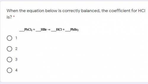 When the equation below is correctly balanced, the coefficient for HCl is?