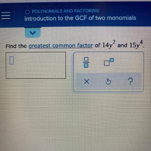 Find the greatest common factor of 14y^2 and 15y^4