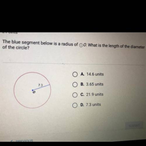 The blue segment below is a radius of O. What is the length of the diameter of the circle? A. 14.6 u