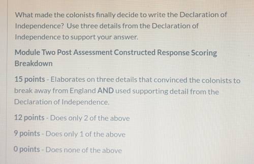What made the colonists finally decide to write the Declaration of Independence? Use three details f