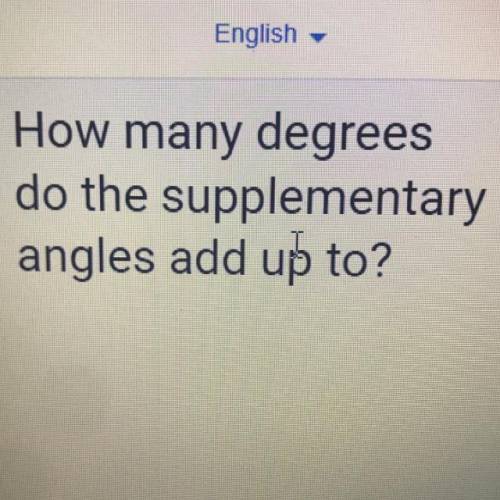 How many degrees do the supplementary angle add up to?