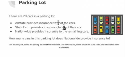 There are 20 cars in the parking lot.Allstate provides insurance to 3/5 cars.State Farm provides ins