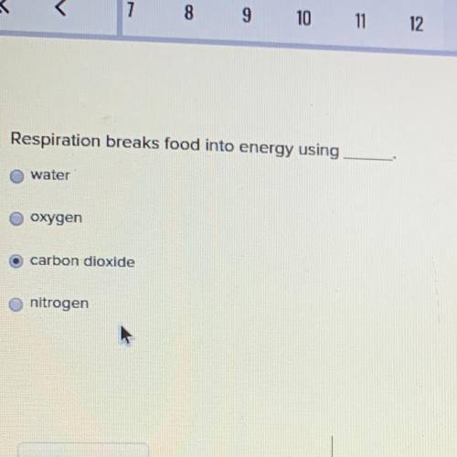 Respiration breaks food into energy using__? water oxygen carbon dioxide nitrogen