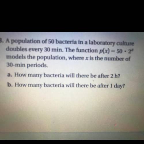 13. A population of 50 bacteria in a laboratory culture doubles every 30 min. The function p(x) = 50