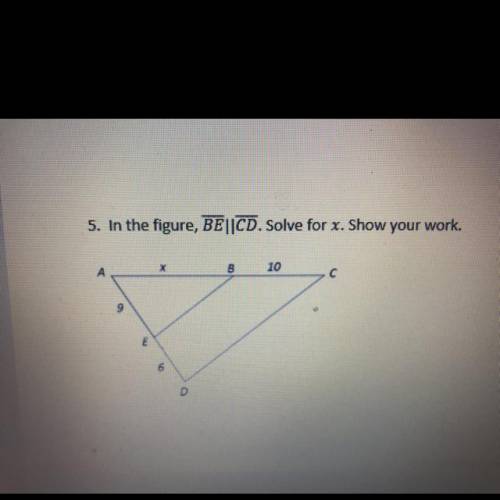 5. In the figure, BE||CD. Solve for x. Show your work.