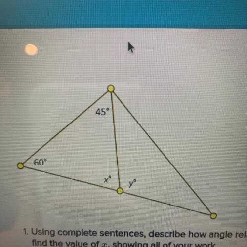 1. Using complete sentences, describe how angle relationships can be used to find the value of x in