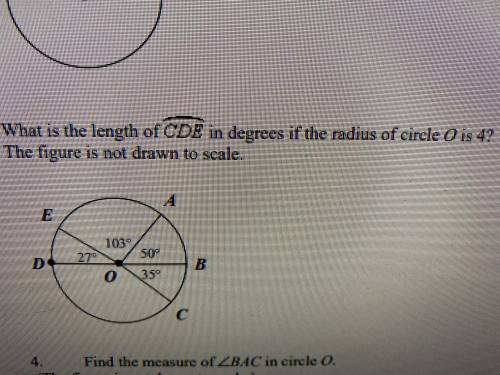 What is the length of CDE in degrees if the radius of circle 0 is 4? I attached the circle.