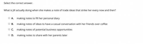 Select the correct answer. What is Jill actually doing when she makes a note of trade ideas that str