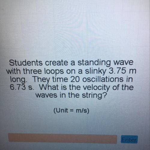 Will mark brainliest‼️Students create a standing wave with three loops on a slinky 3.75 m long. They