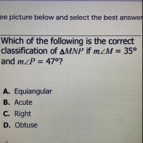 -. Which of the following is the correct classification of AMNP if mZM = 35° and mzP= 47°? A. Equian