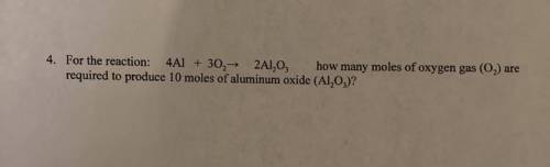 4. How mini most of oxygen gas are required to produce 10 most of aluminum oxide?