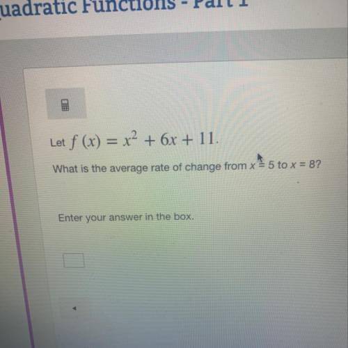 Let f (x) = x2 + 6x + 11. What is the average rate of change from x5 to x = 8?