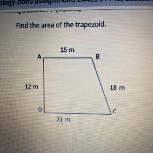Find the area of the trapezoid. 15 m 12 m 18 m D 21 m