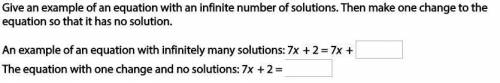 Give an example of an equation with an infinite number of solutions. Then make one change to the equ