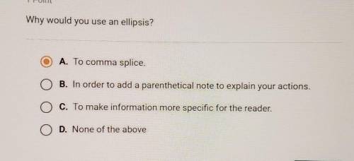 Why would you use an ellipsis?A. To comma splice.B. In order to add a parenthetical note to explain