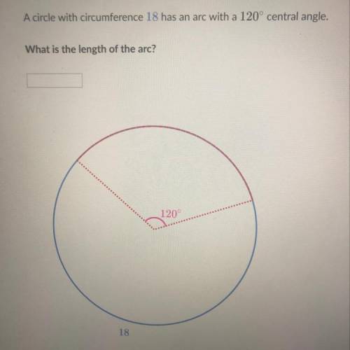 A circle with circumference 18 has an arc with a 120° central angle. SS What is the length of the ar