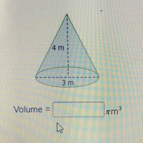 What number can be used to complete the volume statement for the cone? 4 m 3 m Volume = Jam