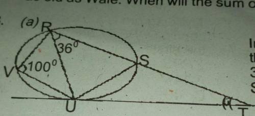Please help urgently (a)in the diagram. TU is a tangent tothe circle. RVU = 100° and <URS=36° Cal