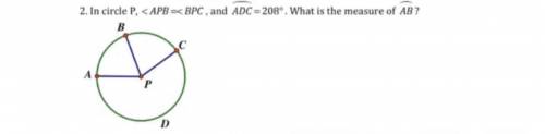 In circle P, < APB =< BPC , and !ADC = 208° . What is the measure of arc AB ?