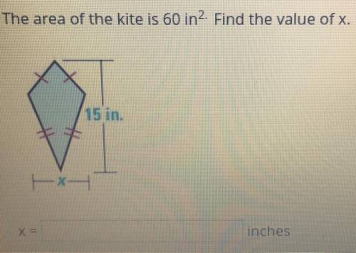 The area of the kite is 60in^2. Find the value of x.  Formula is A=d1*d2 ———— 2