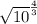 \sqrt{10}^{\frac{4}{3} }