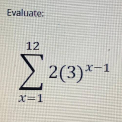 Evaluate: 12 Σ2(3)x-1 x=1