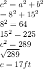 c^2=a^2+b^2\\=8^2+15^2\\8^2=64\\15^2=225\\c^2=289\\\sqrt{289} \\c=17ft