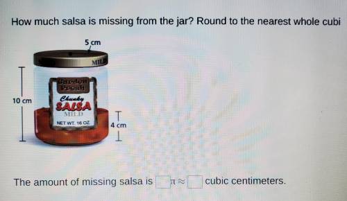 The store salsa jars have a height of ten centimeters and a radius of five centimeters. If there is