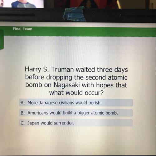 Harry S. Truman waited three days

before dropping the second atomic
bomb on Nagasaki with hopes