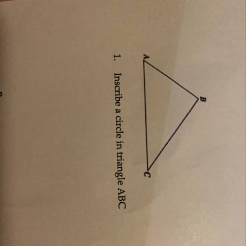 C
1. Inscribe a circle in triangle ABC