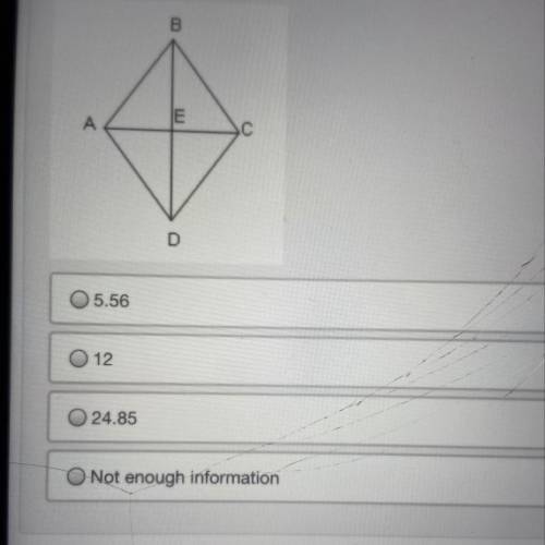 Figure ABCD is a rhombus, and m
A. 5.56
B.12
C.24.85
D. Not enough information